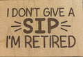 Magnet I Don't Give A Sip I'm Retired