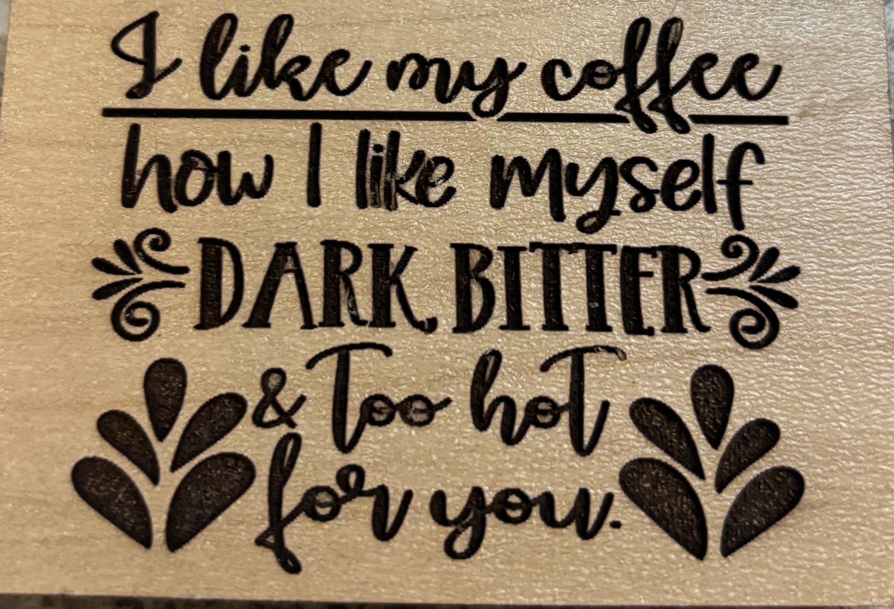 Magnet I Like My Coffee How I Like Myself Dark Bitter and Too Hot For You