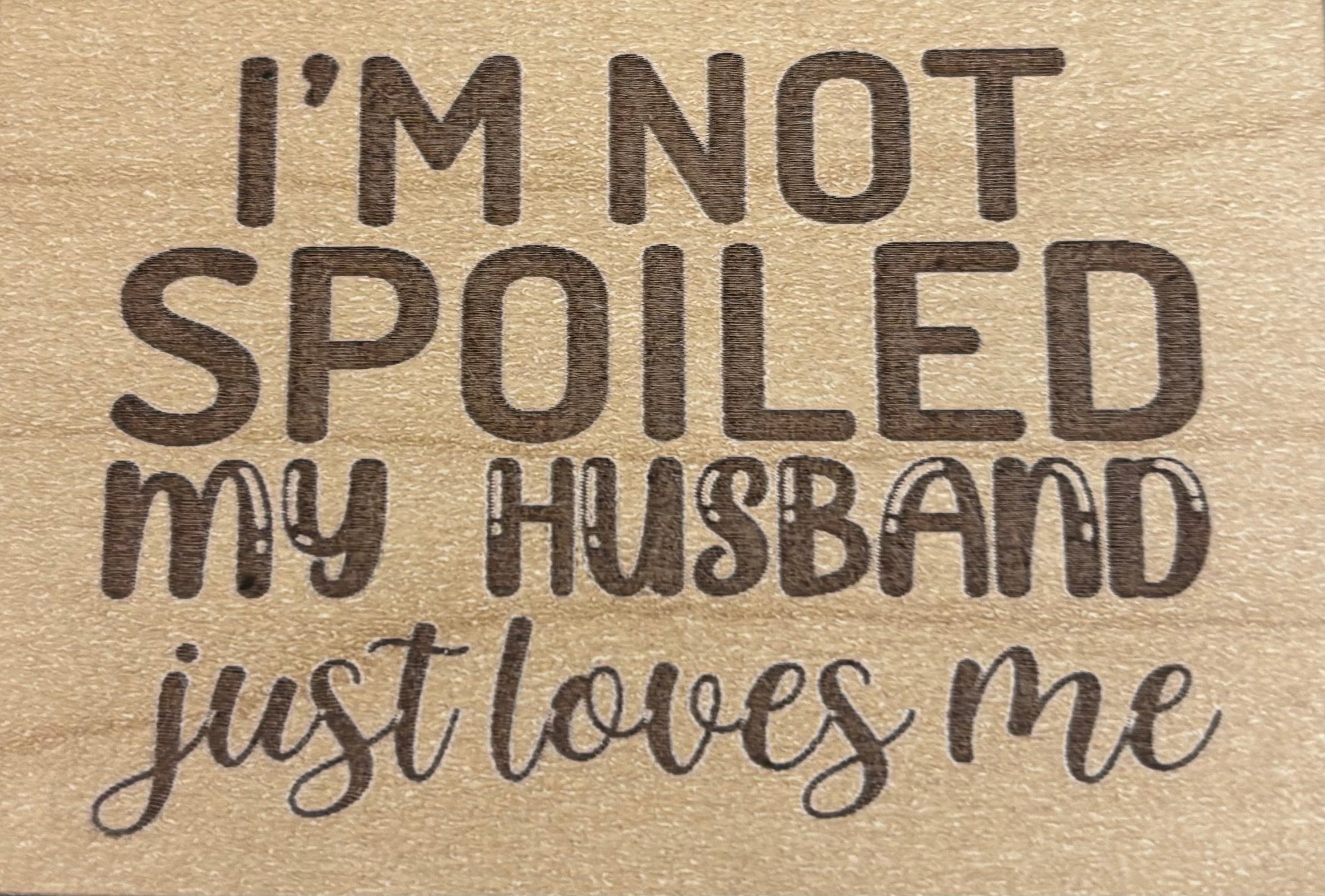 Magnet I'm Not Spoiled My Husband Just Loves Me