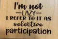 Magnet I'm Not Lazy I Refer To It As Selective Participation