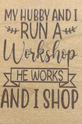 Magnet My Husband And I Run A Workshop He Works And I Shop