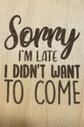 Magnet Sorry I Am Late I Didn't Want To Come