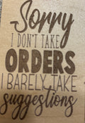 Magnet Sorry I Don't Take Orders I Barely Take Suggestions
