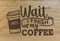 Magnet Wait Until I Finish My Coffee