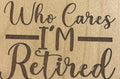 Magnet Who Cares I'm Retired
