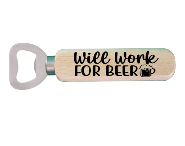 A wooden bottle opener with the words " will work for beer ".