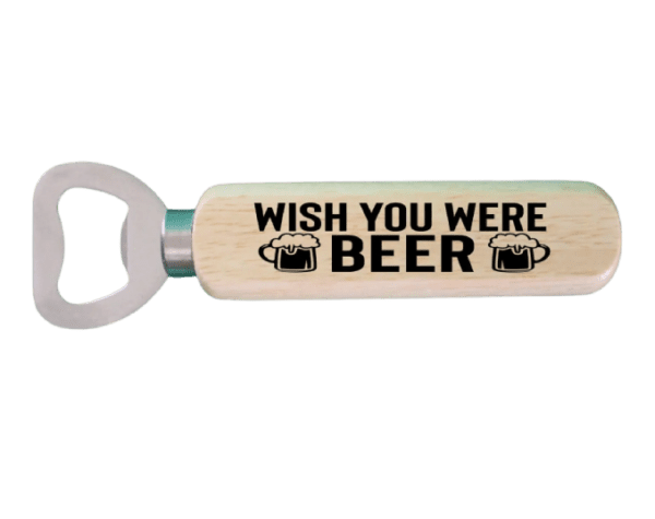 A wooden bottle opener with the words " wish you were beer ".